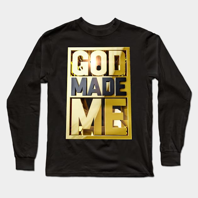 GOD MADE ME Long Sleeve T-Shirt by dmlofton702